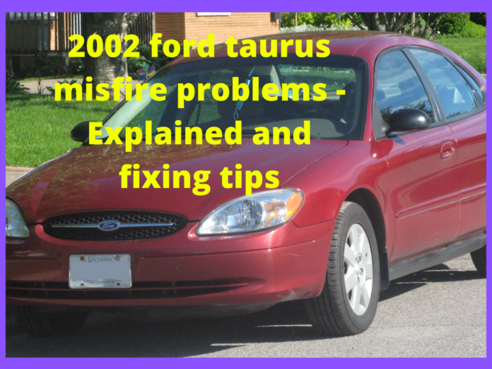 2002 ford taurus misfire problems - Explained and fixing tips