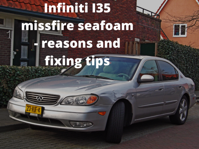 Infiniti I35 missfire seafoam