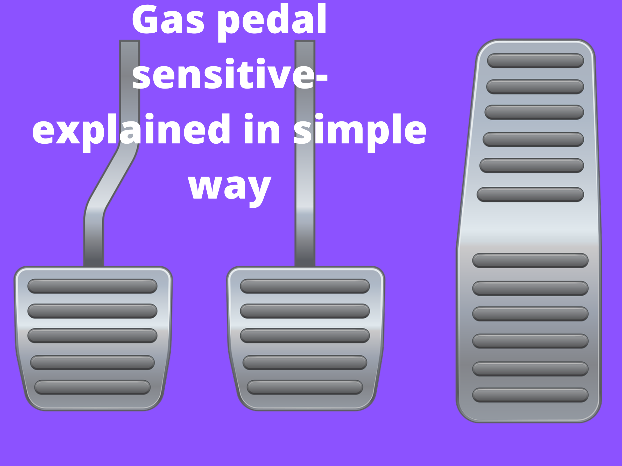 gas pedal sensitive