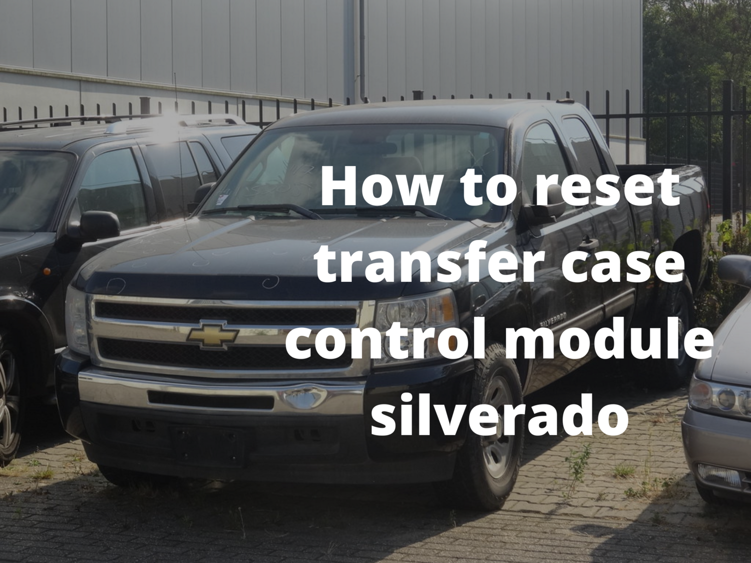 How to reset transfer case control module silverado