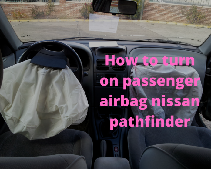 how to turn on passenger airbag nissan pathfinder
